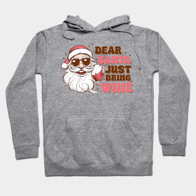 Dear Santa Just Bring wine Hoodie by MZeeDesigns